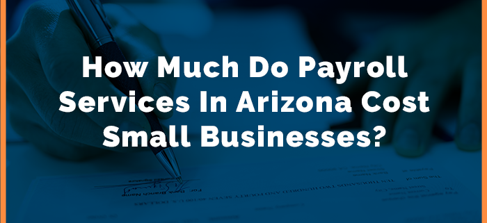 How Much Do Payroll Services In Arizona Cost Small Businesses
