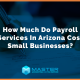 How Much Do Payroll Services In Arizona Cost Small Businesses