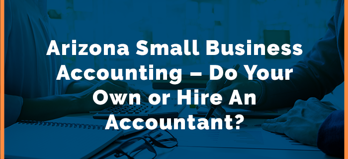 Arizona Small Business Accounting DIY or Hire An Accountant