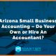 Arizona Small Business Accounting DIY or Hire An Accountant