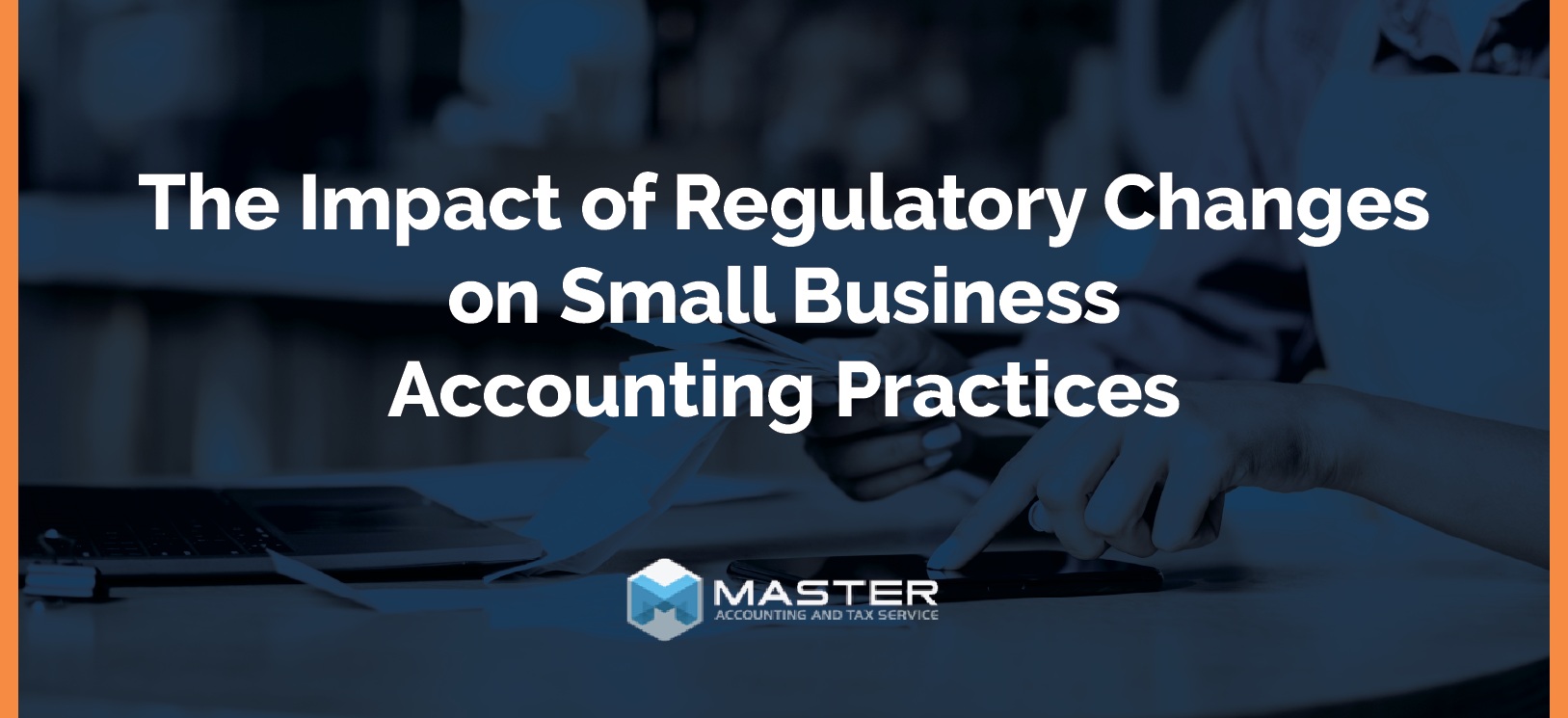 The Impact of Regulatory Changes on Small Business Accounting Practice