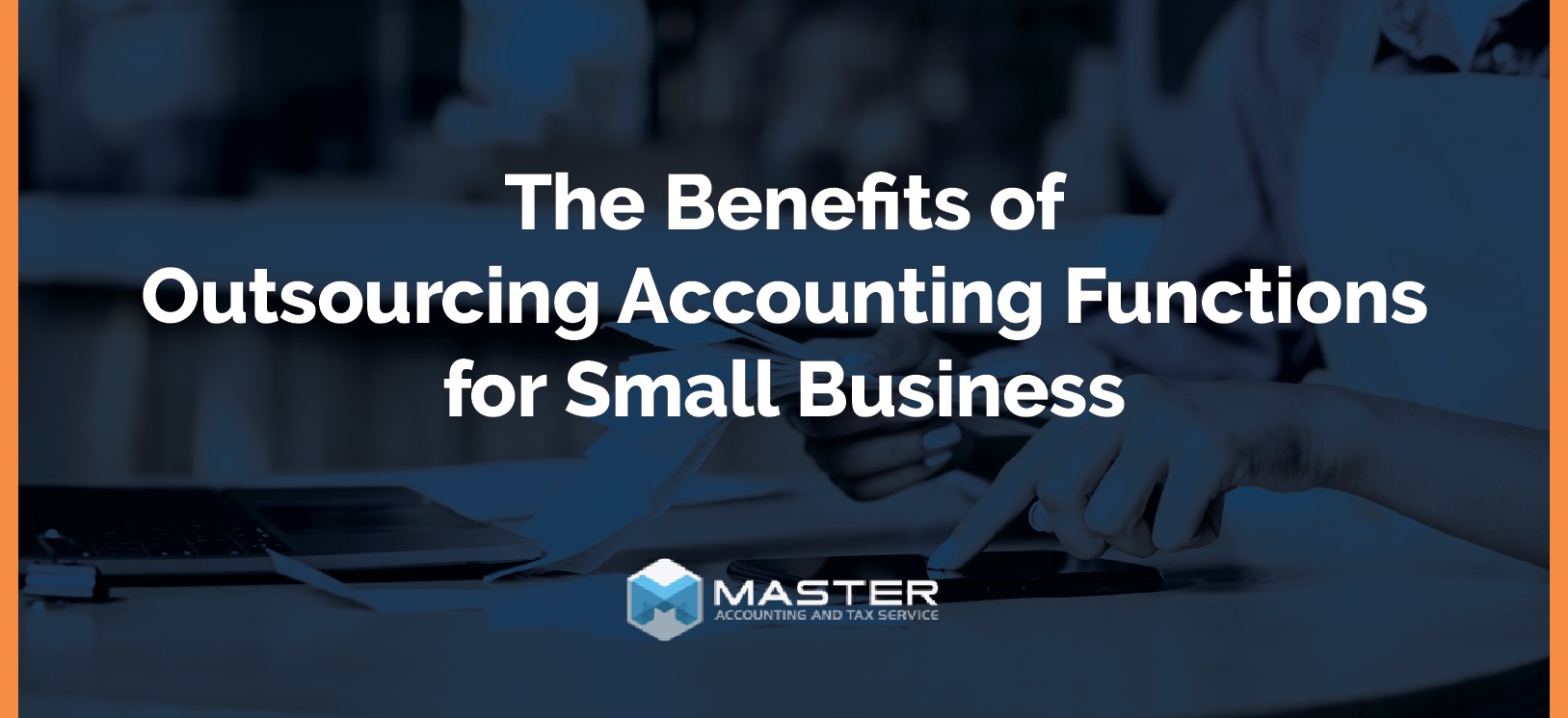 The Benefits of Outsourcing Accounting Functions for Small Business