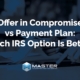 offer in compromise vs payment plan